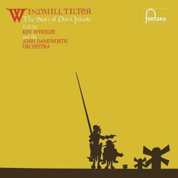 Ken Wheeler And The John Dankworth Orchestra – Windmill Tilter (The Story Of Don Quixote)