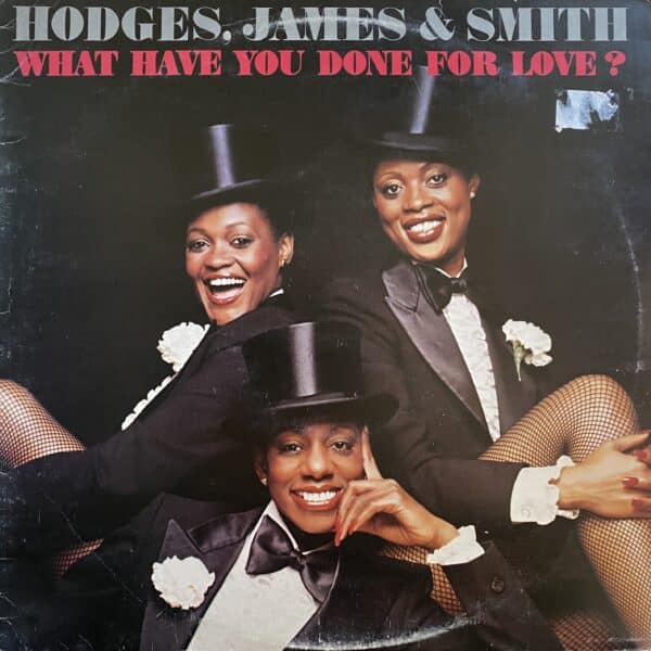 Hodges, James & Smith – What Have You Done For Love?