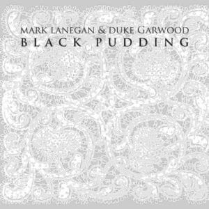 Mark Lanegan & Duke Garwood – Black Pudding