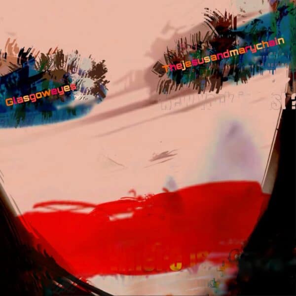 Jesus & Mary Chain – Glasgow Eyes
