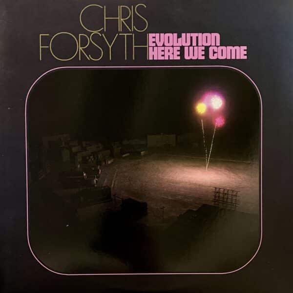 Chris Forsyth – Evolution Here We Come