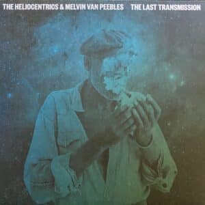 The Heliocentrics & Melvin Van Peebles – The Last Transmission