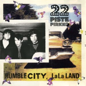 22 Pistepirkko – Rumble City, LaLa Land