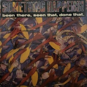 Something Happens! – Been There, Seen That, Done That