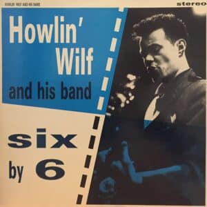 Howlin' Wilf & The Vee-Jays – Six By 6