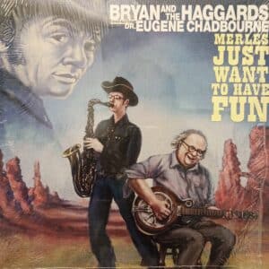 Bryan and the Haggards Featuring Dr. Eugene Chadbourne – Merles Just Want To Have Fun