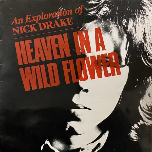 Nick Drake – Heaven In A Wild Flower - An Exploration Of Nick Drake