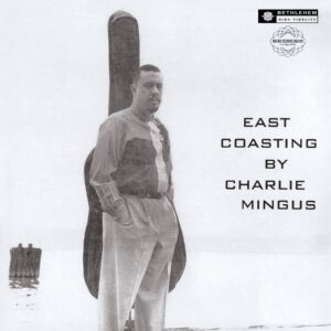 Charlie Mingus – East Coasting