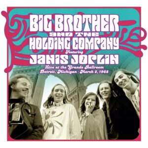 Big Brother & The Holding Company – Live at the Grande Ballroom Detroit; March 2, 1968