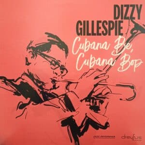 Dizzy Gillespie – Cubana Be, Cubana Bop