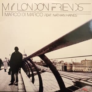 Marco Di Marco & Nathan Haines – My London Friends