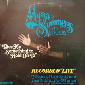 Myrna Summers And Singers – Give Me Something To Hold On To