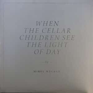 Mirel Wagner – When The Cellar Children See The Light Of Day