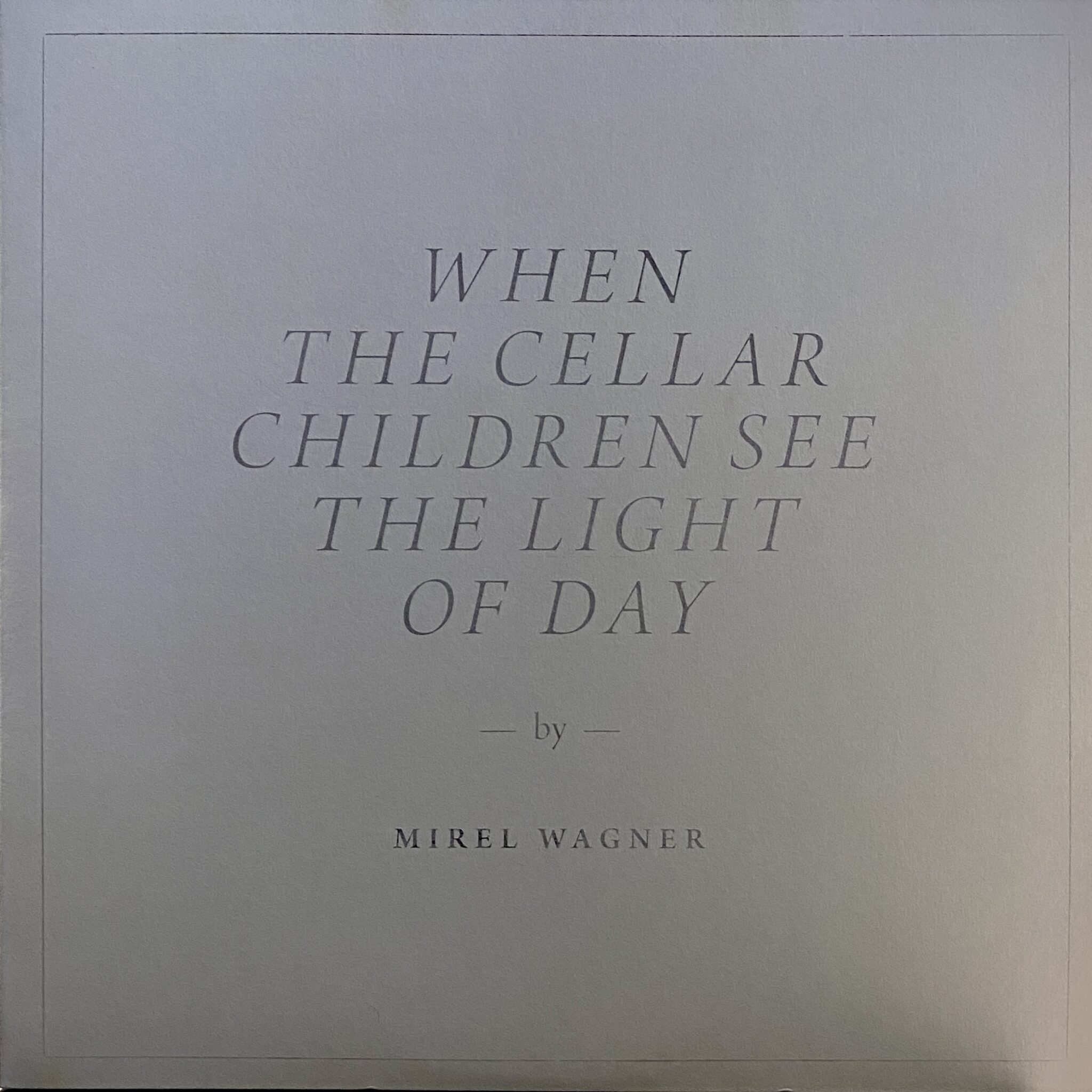 Mirel Wagner – When The Cellar Children See The Light Of Day