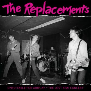The Replacements – Unsuitable For Airplay - The Lost KFAI Concert