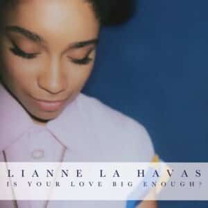 Lianne La Havas – Is Your Love Big Enough?