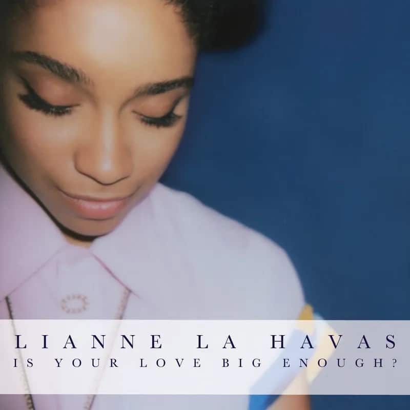 Lianne La Havas – Is Your Love Big Enough?