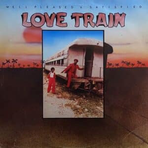 Well Pleased & Satisfied – Love Train