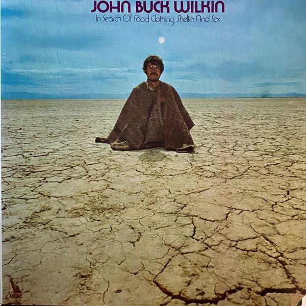 John Buck Wilkin – In Search Of Food, Clothing, Shelter And Sex