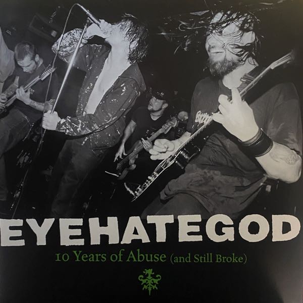 EyeHateGod – 10 Years Of Abuse (And Still Broke)
