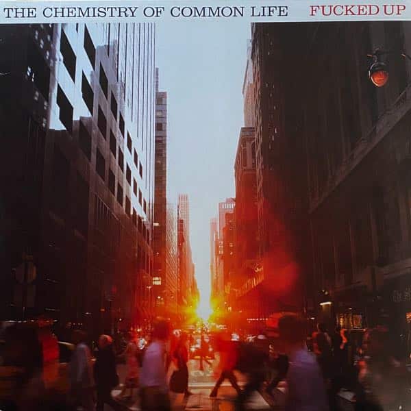 Fucked Up – The Chemistry Of Common Life