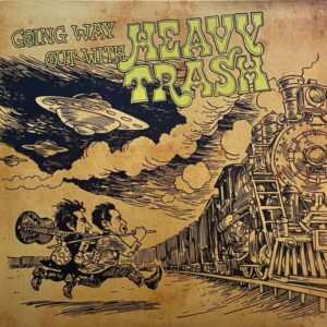 Heavy Trash – Going Way Out With Heavy Trash