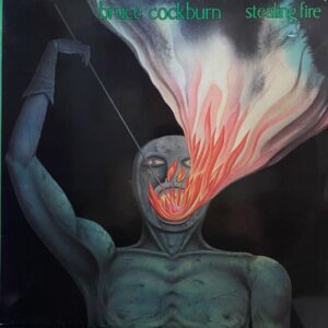 Bruce Cockburn – Stealing Fire