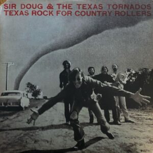 Sir Doug & The Texas Tornados – Texas Rock For Country Rollers