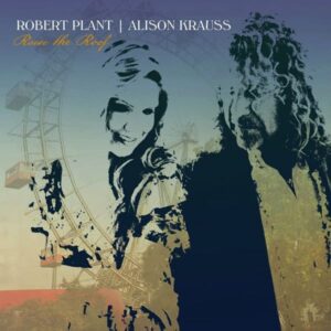 Robert Plant | Alison Krauss – Raise The Roof