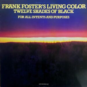Frank Foster's Living Color – Twelve Shades Of Black – For All Intents And Purposes