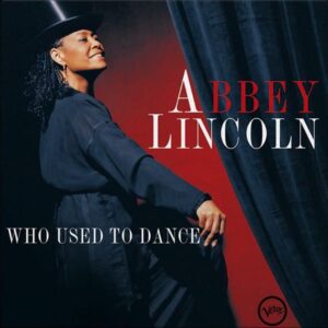 Abbey Lincoln – Who Used To Dance