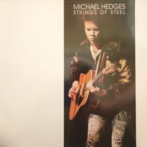 Michael Hedges – Strings Of Steel
