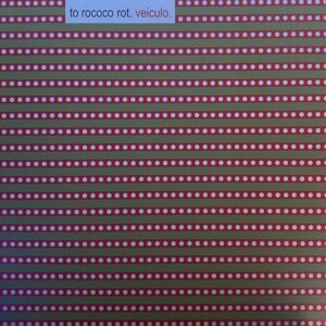 To Rococo Rot – Veiculo