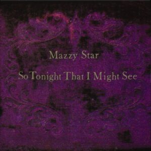 Mazzy Star – So Tonight That I Might See