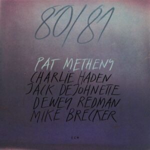 Pat Metheny, Charlie Haden, Jack DeJohnette, Dewey Redman, Mike Brecker – 80/81