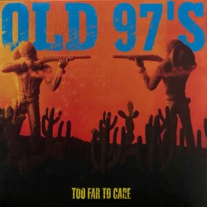Old 97's – Too Far To Care