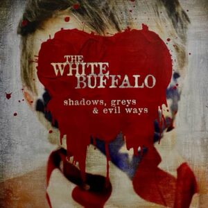 The White Buffalo – Shadows, Greys & Evil Ways
