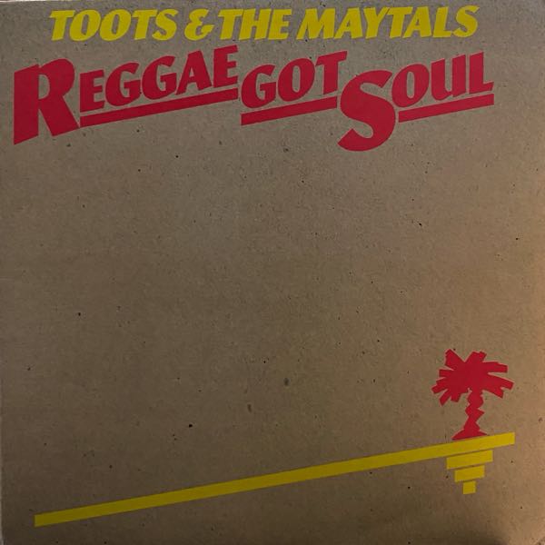 Toots & The Maytals – Reggae Got Soul