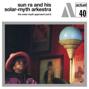 Sun Ra And His Solar-myth Arkestra – The Solar-myth Approach (Vol 1)