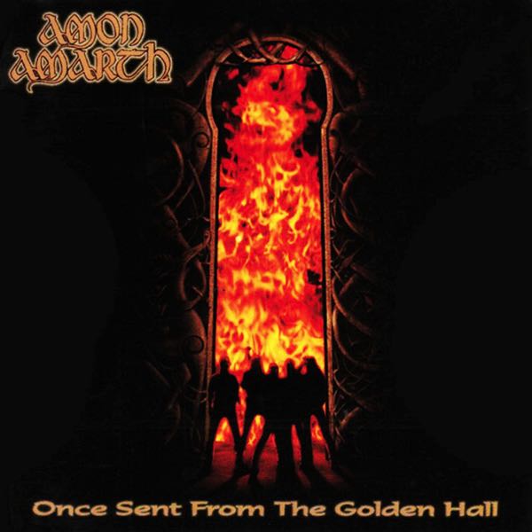 Amon Amarth – Once Sent From The Golden Hall