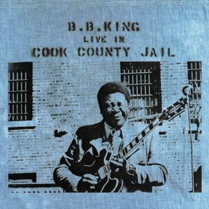 B.B. King – Live In Cook County Jail