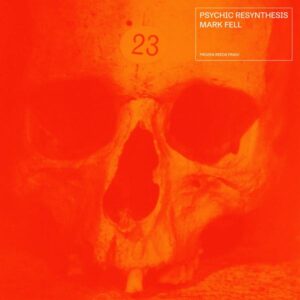 Mark Fell – Psychic Resynthesis
