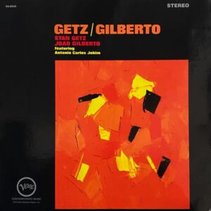 Stan Getz & Joao Gilberto Featuring Antonio Carlos Jobim – Getz/Gilberto