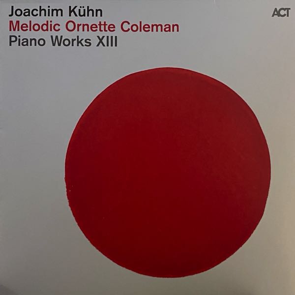 Joachim Kühn – Melodic Ornette Coleman - Piano Works XIII