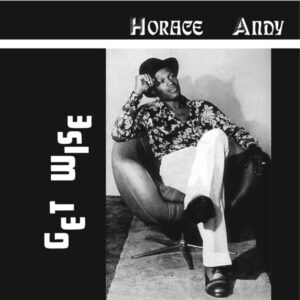 Horace Andy – Get Wise