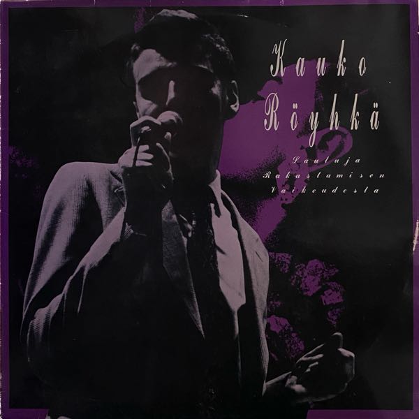 Kauko Röyhkä – Lauluja Rakastamisen Vaikeudesta