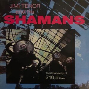 Jimi Tenor And His Shamans – Total Capacity Of 216,5 Litres