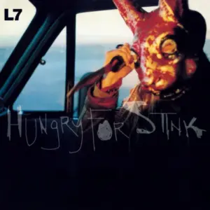 L7 – Hungry For Stink