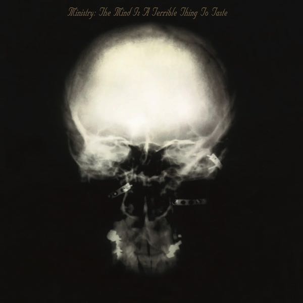 Ministry – The Mind Is A Terrible Thing To Taste