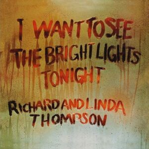 Richard and Linda Thompson – I Want To See The Bright Lights Tonight